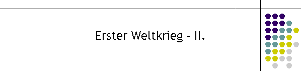 Erster Weltkrieg - II.