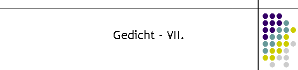 Gedicht - VII.