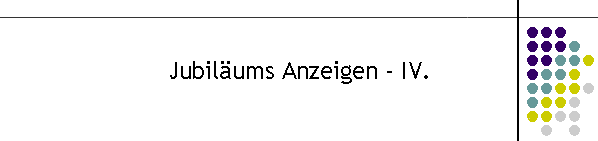 Jubilums Anzeigen - IV.