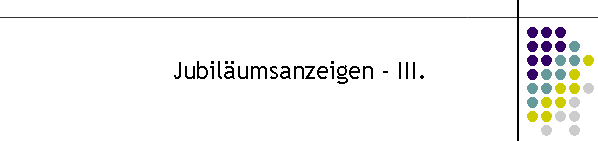 Jubilumsanzeigen - III.