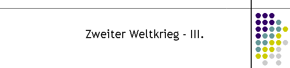 Zweiter Weltkrieg - III.