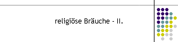 religiöse Bräuche - II.