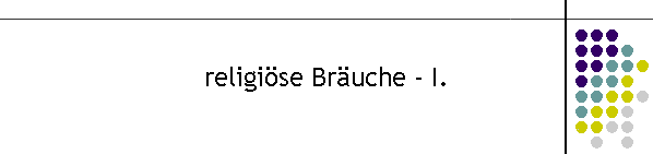 religiöse Bräuche - I.